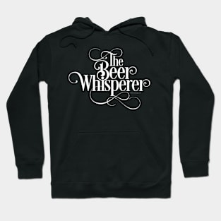 The Beer Whisperer  funny beer drinker Hoodie